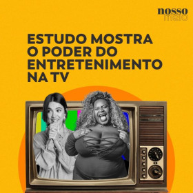 Kantar IBOPE Media: Estudo mostra o poder do entretenimento na TV