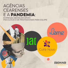 Agências Cearenses e a Pandemia: empresas destacam apoio psicológico de profissionais para equipe