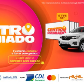 Instituto CDL e CDL de Fortaleza lançam campanha “Centro Premiado”