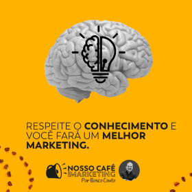 Respeite o conhecimento e você fará um melhor marketing