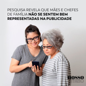 Pesquisa revela que mães e chefes de família não se sentem bem representadas na publicidade