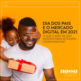 Dia dos Pais e o Mercado Digital em 2021