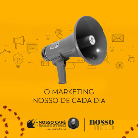 O marketing nosso de cada dia