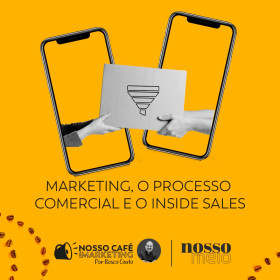 Marketing, o Processo Comercial e o Inside Sales