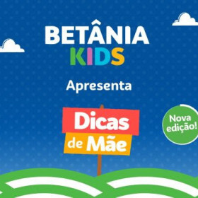 Betânia Kids lança campanha Dicas de Mães com dicas para educação das crianças