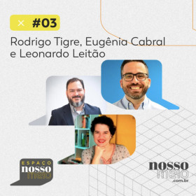 Espaço Nosso Meio #03 com Rodrigo Tigre, Eugênia Cabral e Leonardo leitão