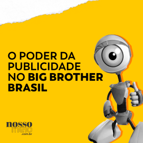 O poder da publicidade no Big Brother Brasil