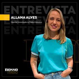Entrevista com Allana Alves, nova Head de Comunicação no Futebol Interativo