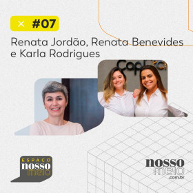 ESPAÇO NOSSO MEIO #07 COM RENATA JORDÃO, RENATA BENEVIDES E KARLA RODRIGUES