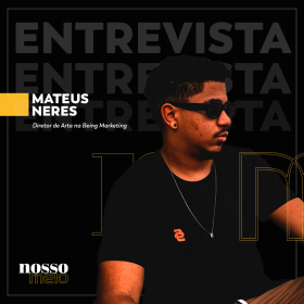 Entrevista com Mateus Neres, diretor de arte na Being Marketing