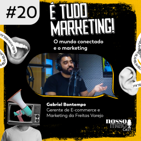 Temporada “É tudo marketing” com Gabriel Bontempo, gerente de e-commerce e marketing na Freitas Varejo