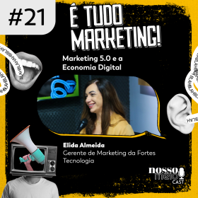 Temporada “É tudo marketing” com Elida Almeida, Gerente de Marketing da Fortes Tecnologia