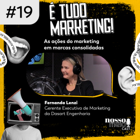 Temporada “É tudo marketing” com Fernanda Lenzi, gerente executiva de marketing da DASART Engenharia