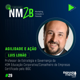 Temporada ‘NM2B’ com Luis Lobão, professor, consultor e palestrante