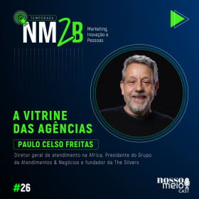Temporada “NM2B” com Paulo Celso Freitas ‘PC’, diretor geral de atendimento na agência Africa