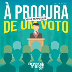 Nosso Meio Cast traz à tona o marketing político em nova temporada