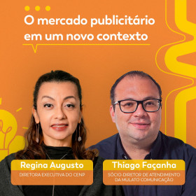 ‘O mercado publicitário em novo contexto’ com Thiago Façanha e Regina Augusto