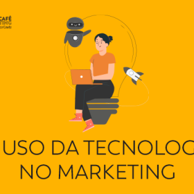 O uso da tecnologia no Marketing