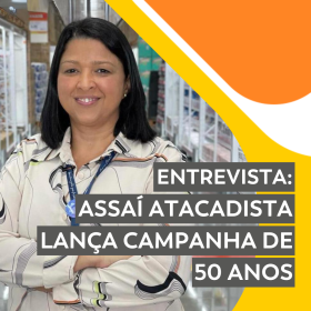 ENTREVISTA: Assaí Atacadista lança campanha de 50 anos e explica mais sobre o processo criativo
