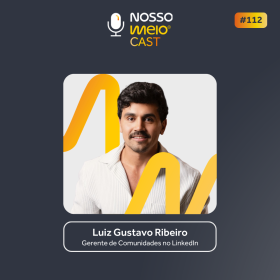 NM CAST: Luiz Gustavo Ribeiro mostra como construir relevância no LinkedIN
