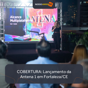 COBERTURA: Lançamento da Antena 1 em Fortaleza/CE