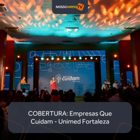 COBERTURA: Unimed Fortaleza promove Prêmio Empresas que Cuidam 2025