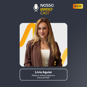 NM CAST: Da medicina à construção de marca, Lívia Aguiar fala sobre o surgimento da Melt