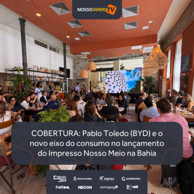 COBERTURA: Pablo Toledo (BYD) e o novo eixo do consumo no lançamento do Impresso Nosso Meio na Bahia